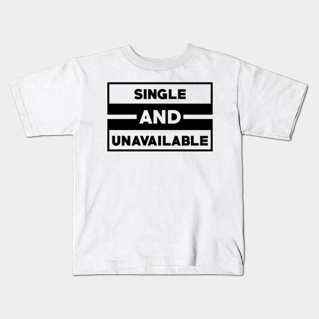 Single and unavailable Kids T-Shirt by gurvindersohi3